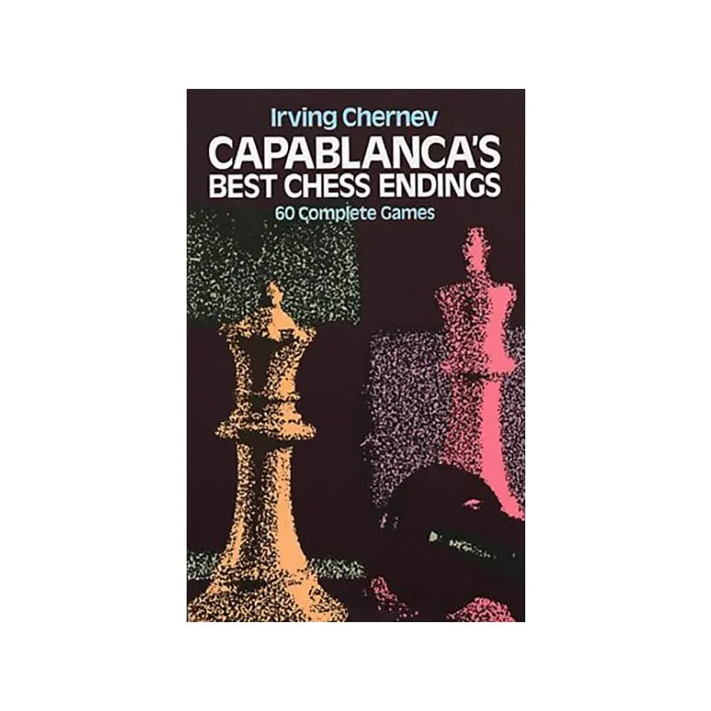 Capablanca's Best Chess Endings: 60 Complete Games : Irving